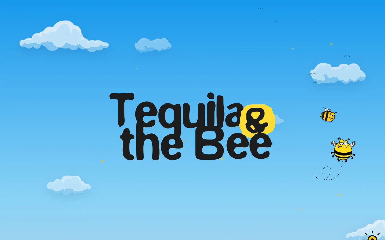 Tequila & the Bee — A drunk spelling bee. She flies the scroll, and the drop lands on the tap.